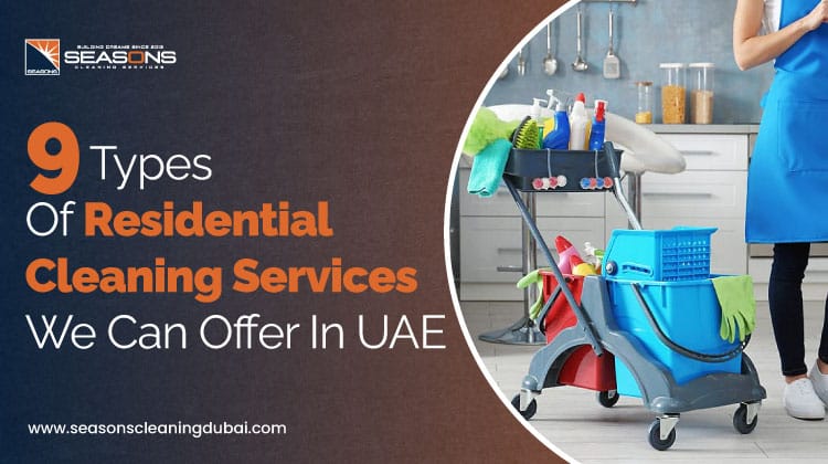 9 Types Of Residential Cleaning Services We Can Offer In UAE